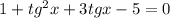 1+tg^2x+3tgx-5=0