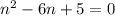 n^2-6n+5=0