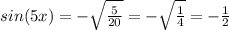 sin(5x)=-\sqrt{\frac{5}{20}}=-\sqrt{\frac{1}{4}}=-\frac{1}{2}