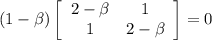 (1-\beta) \left[\begin{array}{ccc}2-\beta&1\\1&2-\beta\end{array}\right]=0