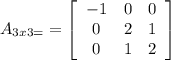 A_{3x3=}=\left[\begin{array}{ccc}-1&0&0\\0&2&1\\0&1&2\end{array}\right]