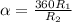 \alpha= \frac{360R_1}{R_2}