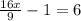 \frac{16x}{9}-1=6