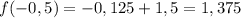 f(-0,5)=-0,125+1,5=1,375