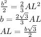 \frac{b^2}{2}=\frac{2}{3}AL^2 \\\ b=\frac{2\sqrt3}{3}AL \\\ AL=\frac{b\sqrt3}{2}