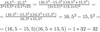 \frac{16,5^4-15,5^4}{3^2*5,5^2+3,1^2*25}=\frac{(16,5^2-15,5^2)(16,5^2+15,5^2)}{(3*5,5)^2+(3,1*5)^2}=\\\ \\\ =\frac{(16,5^2-15,5^2)(16,5^2+15,5^2)}{16,5^2+15,5^2}=16,5^2-15,5^2=\\\ \\\ =(16,5-15,5)(16,5+15,5)=1*32=32