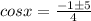 cosx=\frac{-1\pm5}{4}