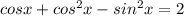 cosx + cos^2x-sin^2x = 2