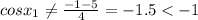 cosx_1\neq\frac{-1-5}{4}=-1.5<-1