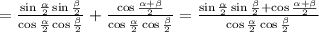 =\frac{\sin\frac{\alpha}{2}\sin\frac{\beta}{2}}{\cos\frac{\alpha}{2}\cos\frac{\beta}{2}}+\frac{\cos\frac{\alpha+\beta}{2}}{\cos\frac{\alpha}{2}\cos\frac{\beta}{2}}=\frac{\sin\frac{\alpha}{2}\sin\frac{\beta}{2}+\cos\frac{\alpha+\beta}{2}}{\cos\frac{\alpha}{2}\cos\frac{\beta}{2}}