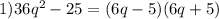 1)36q^2-25=(6q-5)(6q+5)