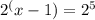 2^(x-1)=2^5