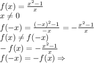 \\f(x)=\frac{x^2-1}{x}\\ x\not=0\\ f(-x)=\frac{(-x)^2-1}{-x}=-\frac{x^2-1}{x}\\ f(x)\not=f(-x)\\ -f(x)=-\frac{x^2-1}{x}\\ f(-x)=-f(x)\Rightarrow