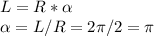 L = R * \alpha \\ \alpha = L / R = 2 \pi /2 = \pi