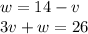 w=14-v \\\ 3v+w=26