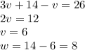 3v+14-v=26 \\\ 2v=12 \\\ v=6 \\\ w=14-6=8