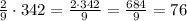 \frac{2}{9}\cdot342=\frac{2\cdot342}{9}=\frac{684}{9}=76