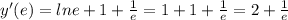 y'(e)=lne+1+\frac{1}{e}=1+1+\frac{1}{e}=2+\frac{1}{e}