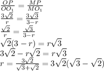 \frac{OP}{OO_1}=\frac{MP}{MO_1} \\\ \frac{3\sqrt2}{r}=\frac{3\sqrt3}{3-r} \\\ \frac{\sqrt2}{r}=\frac{\sqrt3}{3-r} \\\ \sqrt2(3-r)=r\sqrt3 \\\ 3\sqrt2-r\sqrt2=r\sqrt3 \\\ r=\frac{3\sqrt2}{\sqrt3+\sqrt2}=3\sqrt2(\sqrt3-\sqrt2})