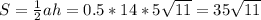 S=\frac{1}{2}ah=0.5*14*5\sqrt{11}=35\sqrt{11}