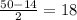 \frac{50-14}{2}=18