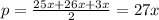 p=\frac{25x+26x+3x}{2}=27x