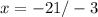 x= -21 / -3