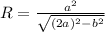 R = \frac{a^{2}}{\sqrt{(2a)^{2}-b^{2}}} \\