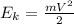 E_k=\frac{mV^2}{2}