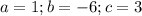 a=1;b=-6;c=3