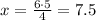 x=\frac{6\cdot5}{4}=7.5