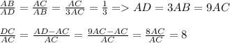 \frac{AB}{AD}=\frac{AC}{AB}=\frac{AC}{3AC}=\frac{1}{3} =AD=3AB=9AC \\\\ \frac{DC}{AC}=\frac{AD-AC}{AC}=\frac{9AC-AC}{AC}=\frac{8AC}{AC}=8