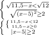 \left \{ {\sqrt{11,5-x} < \sqrt{12}} \atop {\sqrt{(x-5)^2} \geq 2}} \right. \\ \left \{ {\left \{ {11,5-x< 12} \atop {11,5-x \geq 0}} \right.} \atop {|x-5| \geq 2}} \right.