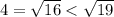 4 = \sqrt{16} < \sqrt{19}