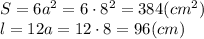 S=6a^2=6\cdot8^2=384(cm^2) \\\ l=12a=12\cdot8=96(cm)