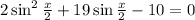 2\sin^2 \frac{x}{2} +19\sin\frac{x}{2} -10=0