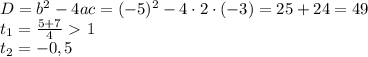 D=b^2-4ac=(-5)^2-4\cdot2\cdot(-3)=25+24=49\\ t_1= \frac{5+7}{4}\ \textgreater \ 1\\ t_2=-0,5