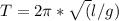 T=2\pi*\sqrt(l/g)