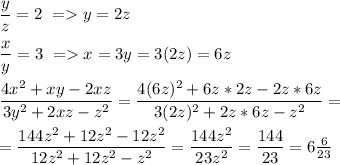 \dfrac{y}{z}=2\ = y=2z\\\\ \dfrac{x}{y}=3\ = x=3y=3(2z)=6z\\\\ &#10;\dfrac{4x^2+xy-2xz}{3y^2+2xz-z^2}=\dfrac{4(6z)^2+6z*2z-2z*6z}{3(2z)^2+2z*6z-z^2}=\\\\ =\dfrac{144z^2+12z^2-12z^2}{12z^2+12z^2-z^2}=\dfrac{144z^2}{23z^2}=\dfrac{144}{23}=6\frac{6}{23}