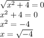 \sqrt{x^2+4}=0 \\&#10;x^2+4=0 \\&#10;x^2=-4 \\&#10;x=\sqrt{-4}