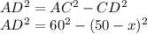 AD^2=AC^2-CD^2\\&#10;AD^2=60^2-(50-x)^2&#10;