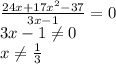 \frac{24x+17x^2-37}{3x-1}=0\\ 3x-1 \neq0\\ x \neq \frac{1}{3}