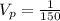 V_{p}=\frac{1}{150}