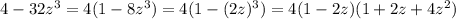 4-32z^3=4(1-8z^3)=4(1-(2z)^3)=4(1-2z)(1+2z+4z^2)