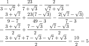 \dfrac{1}{3-\sqrt7} + \dfrac{23}{7+\sqrt3} - \dfrac{2}{\sqrt7+\sqrt3}=\\ =\dfrac{3+\sqrt7}{9-7}+\dfrac{23(7-\sqrt3)}{49-3}-\dfrac{2(\sqrt7-\sqrt3)}{7-3}=\\=\dfrac{3+\sqrt7}{2}+\dfrac{7-\sqrt3}{2}-\dfrac{\sqrt7-\sqrt3}{2}=\\=\dfrac{3+\sqrt7+7-\sqrt3-\sqrt7+\sqrt3}{2}=\dfrac{10}{2}=5