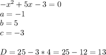 -x^2+5x-3=0&#10;\\a=-1&#10;\\b=5&#10;\\c=-3&#10;\\\\D=25-3*4=25-12=13