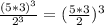 \frac{ (5*3)^{3} }{ 2^{3} } = (\frac{5*3}{2}) ^{3}