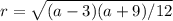 r= \sqrt{(a-3)(a+9)/12}