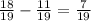 \frac{18}{19}- \frac{11}{19} = \frac{7}{19}