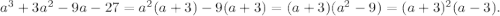 a^3+3a^2-9a-27=a^2(a+3)-9(a+3)=(a+3)(a^2-9)=(a+3)^2(a-3).